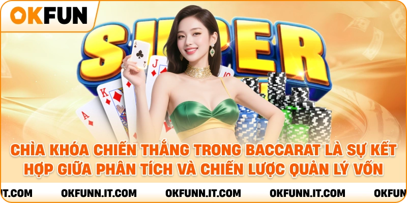 Chìa khóa chiến thắng trong baccarat là sự kết hợp giữa phân tích và chiến lược quản lý vốn.